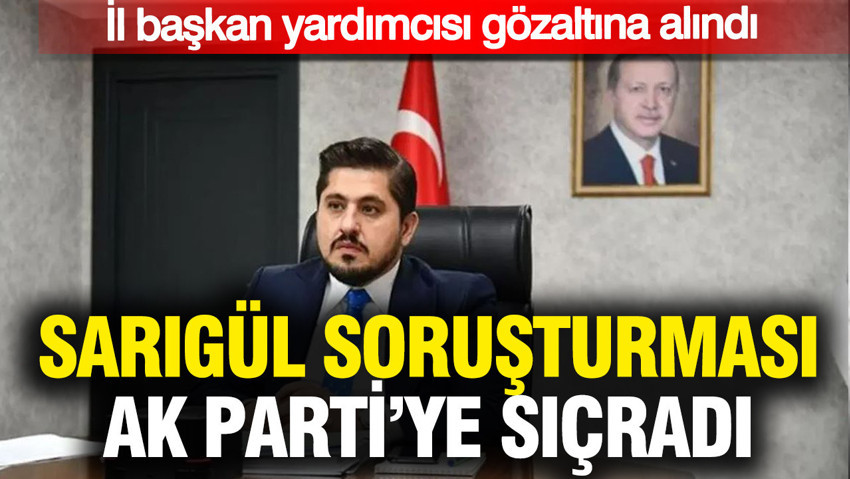 Sarıgül soruşturması AK Parti'ye sıçradı: İl başkan yardımcısı gözaltına alındı