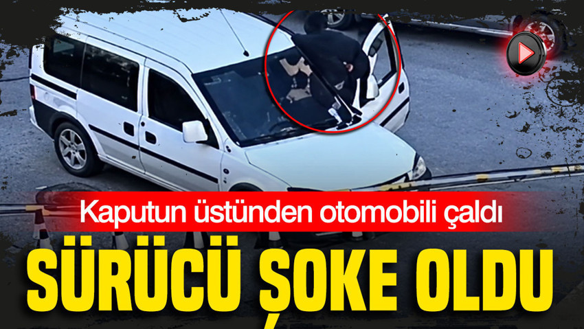 Sürücünün şaşkınlığını fırsat bilip otomobili çaldı