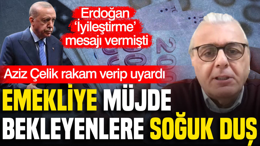 Aziz Çelik’ten Erdoğan’a emekli tepkisi: 3-5 bin liralık yamayla sorun çözülmez