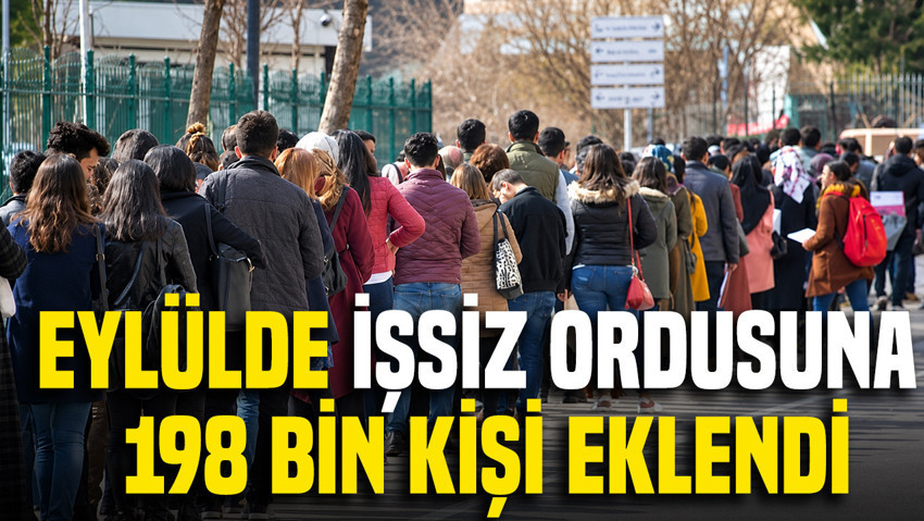 TÜİK açıkladı: Eylülde işsiz sayısı 198 bin kişi arttı
