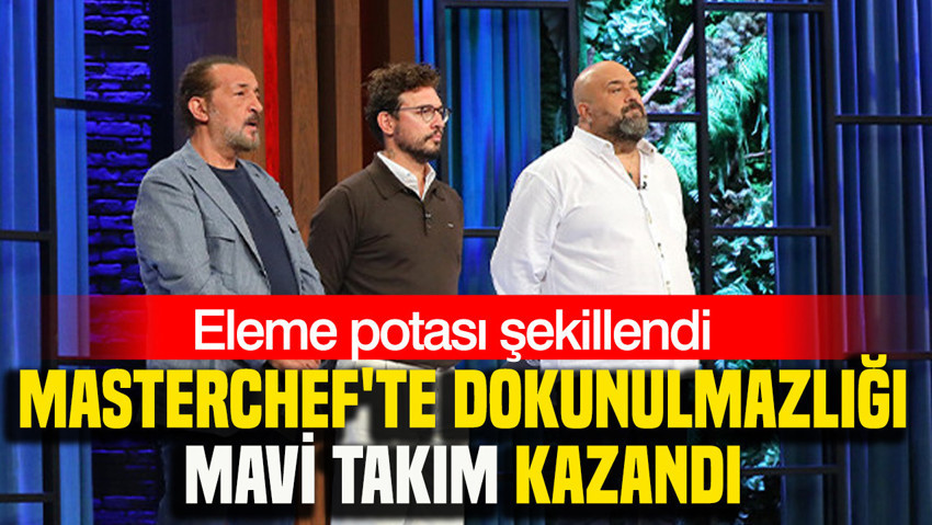 MasterChef'te dokunulmazlığı Mavi takım kazandı: Eleme potası şekillendi