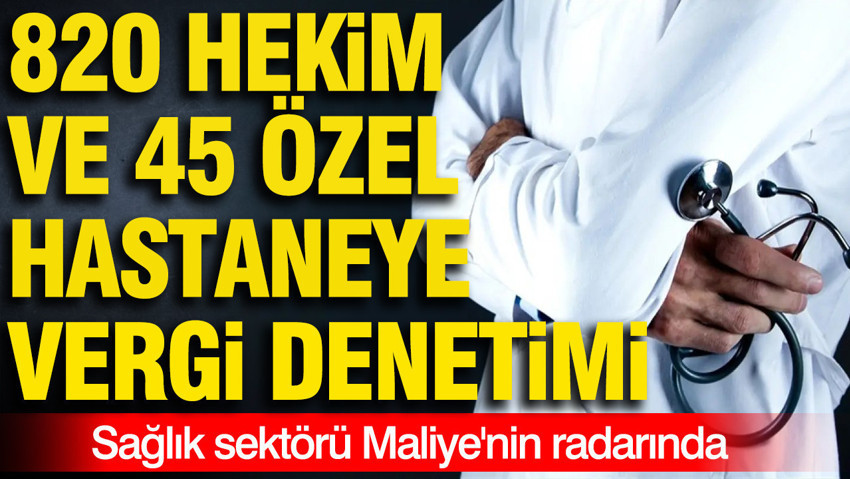 Vergi Denetim Kurulu'ndan açıklama:820 hekim ve 45 özel hastane mercek altında