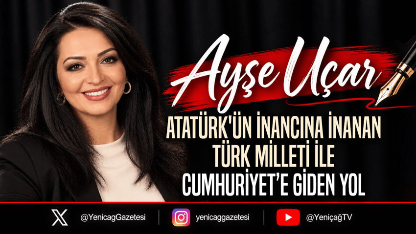 Atatürk'ün inancına inanan Türk milleti ile Cumhuriyet’e giden yol