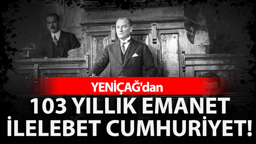 Cumhuriyet 103 yaşında: Atatürk’ün “ilelebet payidar” sözünün izinde