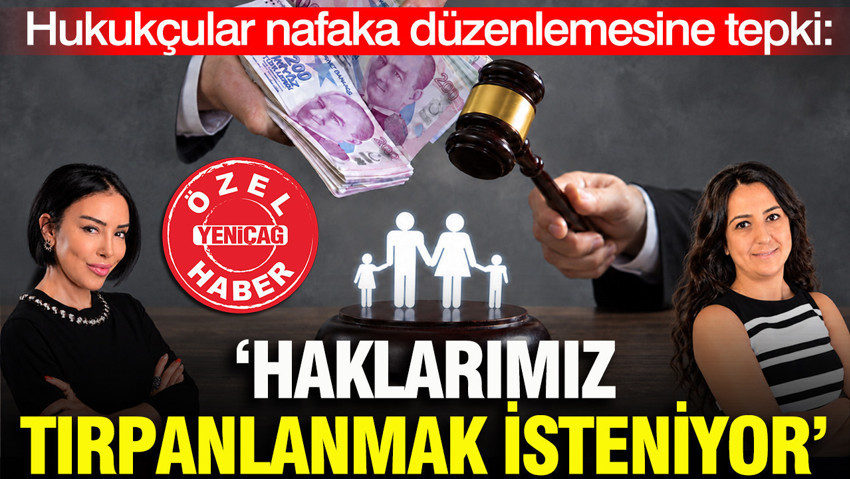 Hukukçulardan nafaka düzenlemesine tepki: Haklarımız tırpanlanmak isteniyor