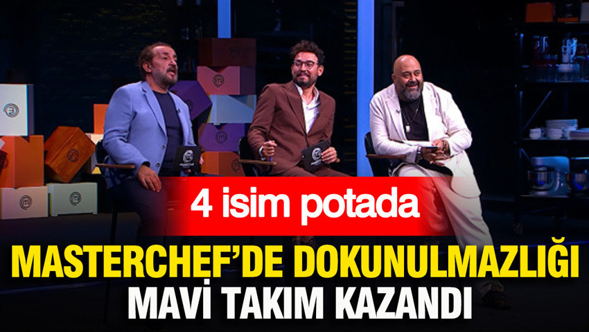 MasterChef Türkiye’de dokunulmazlığı Mavi takım kazandı: 4 isim potada