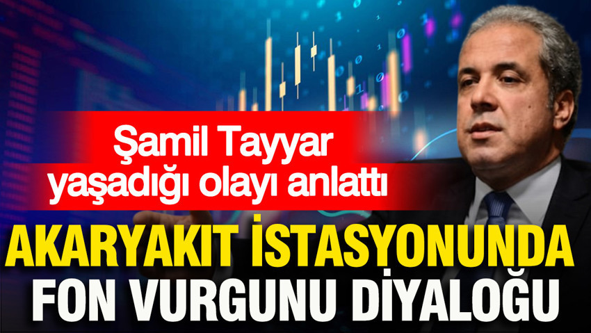 Şamil Tayyar akaryakıt istasyonunda yaşadığı fon vurgunu diyaloğunu anlattı