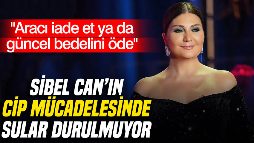 Sibel Can’ın cip davasında yeni gelişme: Galerici aracı geri istedi