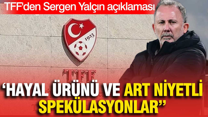 TFF bazı futbolcuların Sergen Yalçın'ın telefonunu açmadığına yönelik iddiayı yalanladı