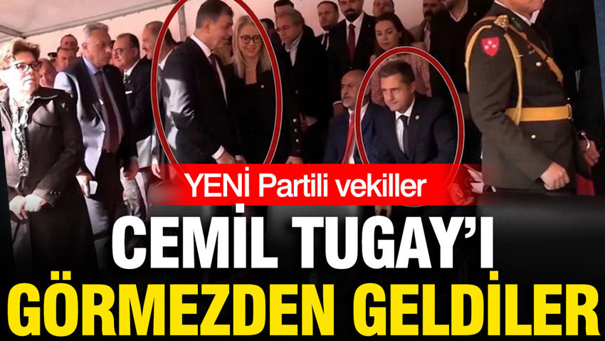 YENİ Partili vekiller protokolde Cemil Tugay'ı görmezden geldi