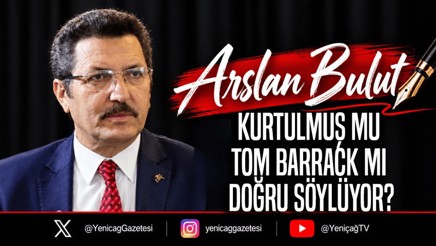 Kurtulmuş mu, Tom Barrack mı doğru söylüyor?
