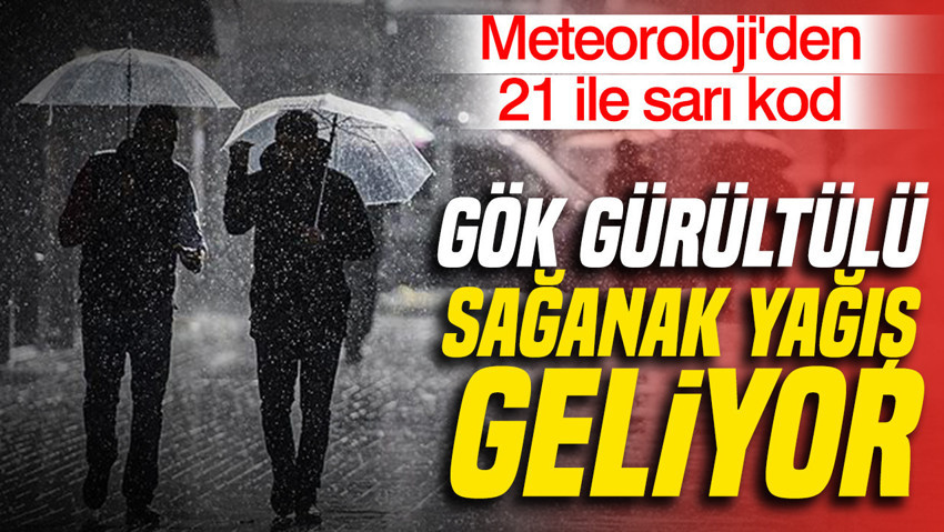 Meteoroloji'den 21 ile sarı kod: İstanbul'da sağanak yağış bekleniyor