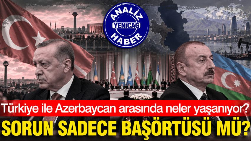 Türkiye ile Azerbaycan arasında neler yaşanıyor? Sorun sadece başörtüsü mü?