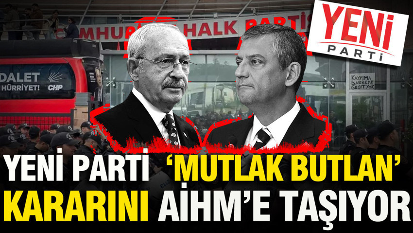 YENİ Parti, "mutlak butlan" kararını AİHM’e taşıyor