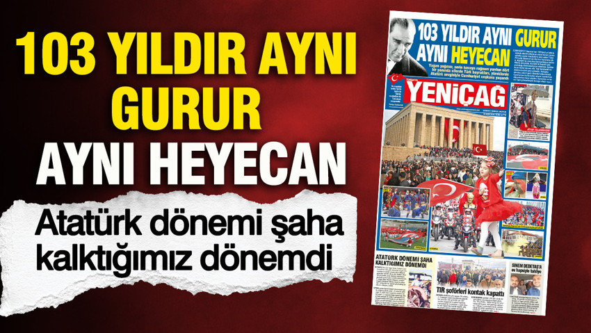 YENİÇAĞ Gazetesi: 103 yıldır aynı gurur aynı heyecan