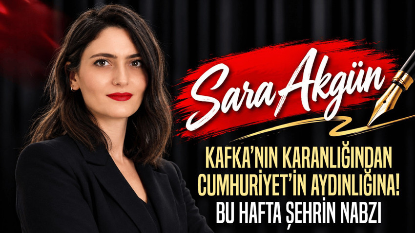 Kafka’nın karanlığından Cumhuriyet’in aydınlığına: Bu hafta şehrin nabzı