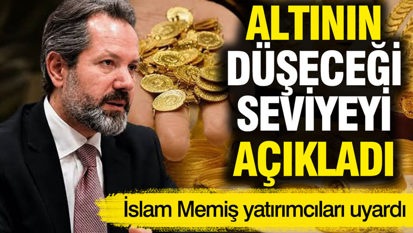 İslam Memiş'ten altın değerlendirmesi: 6 bin lira seviyesine kadar gerileyebilir