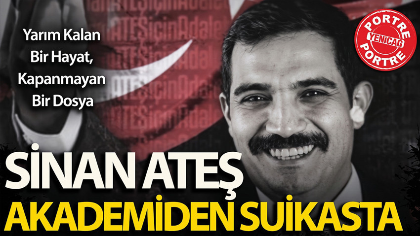 Sinan Ateş: Ülkü Ocakları başkanlığından suikaste uzanan hayat