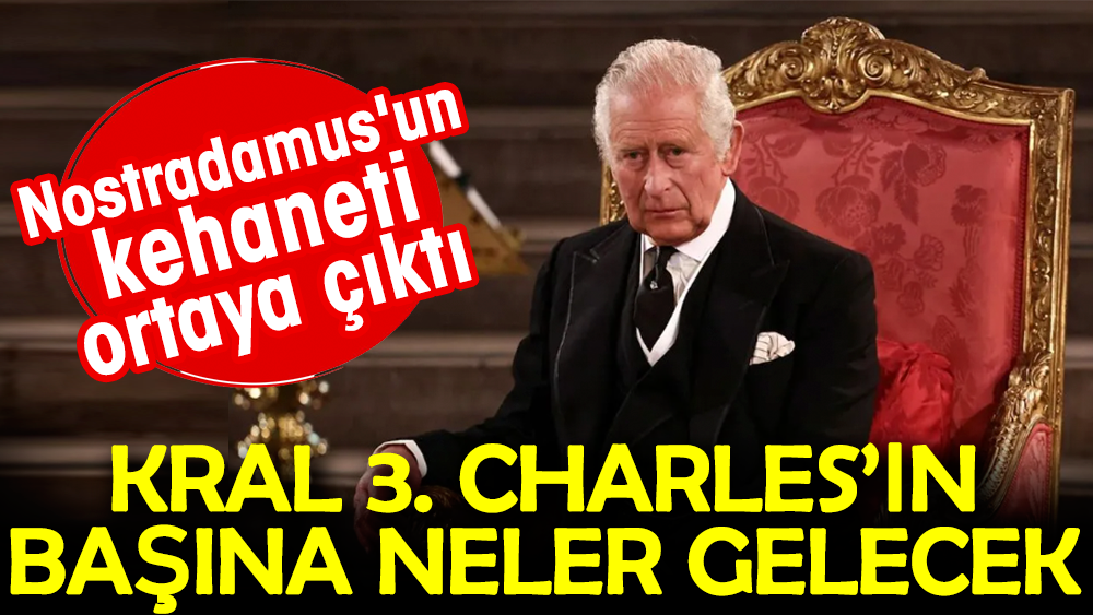 Nostradamus'un kehaneti ortaya çıktı. Kral 3. Charles’in başına neler gelecek - Resim: 1