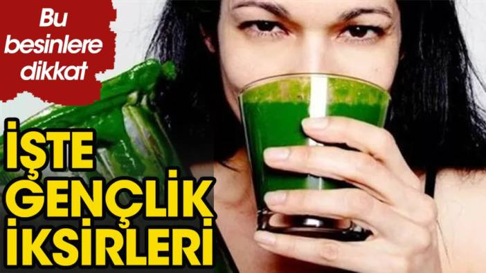 Gençlik iksiri besinler neler