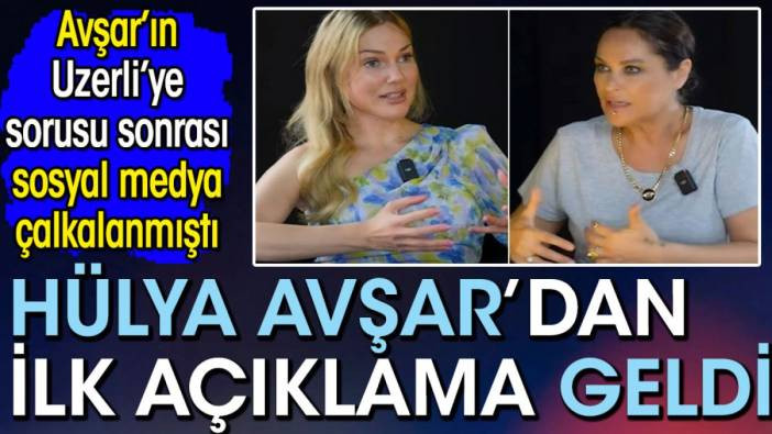 H&uuml;lya Avşar'dan Meryem Uzerli bombası sonrası ilk a&ccedil;ıklama! Sosyal medya &ccedil;alkalanmıştı