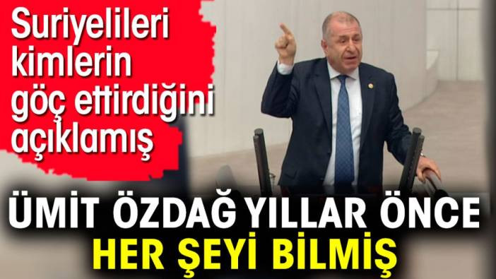 &Uuml;mit &Ouml;zdağ yıllar &ouml;nce her şeyi bilmiş. Suriyelileri kimlerin g&ouml;&ccedil; ettirdiğini a&ccedil;ıklamış